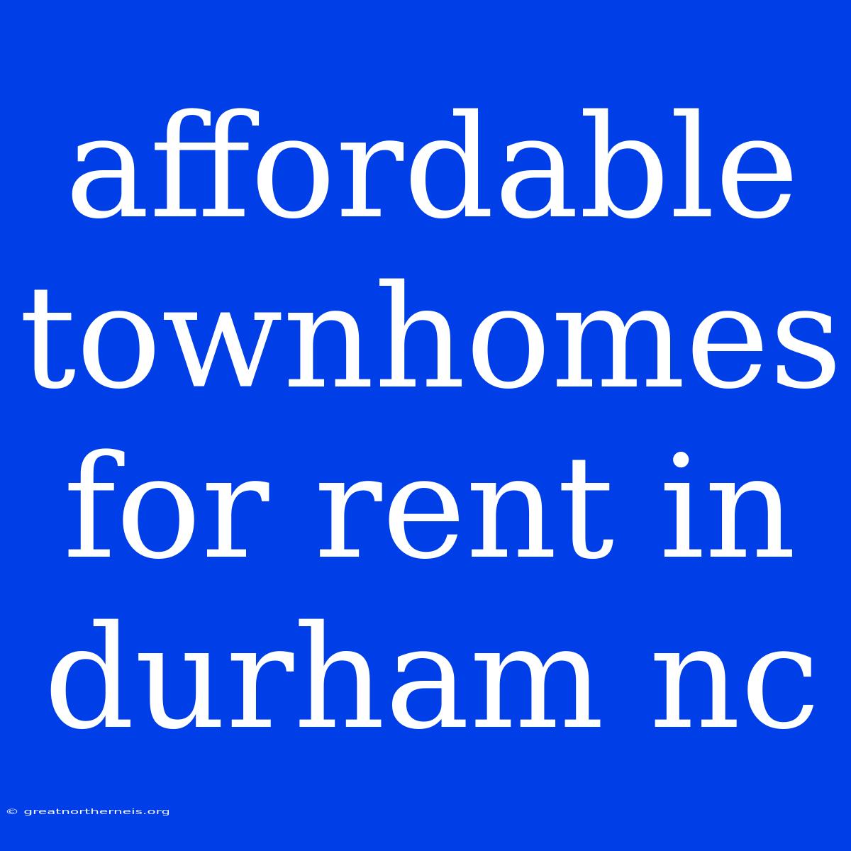 Affordable Townhomes For Rent In Durham Nc