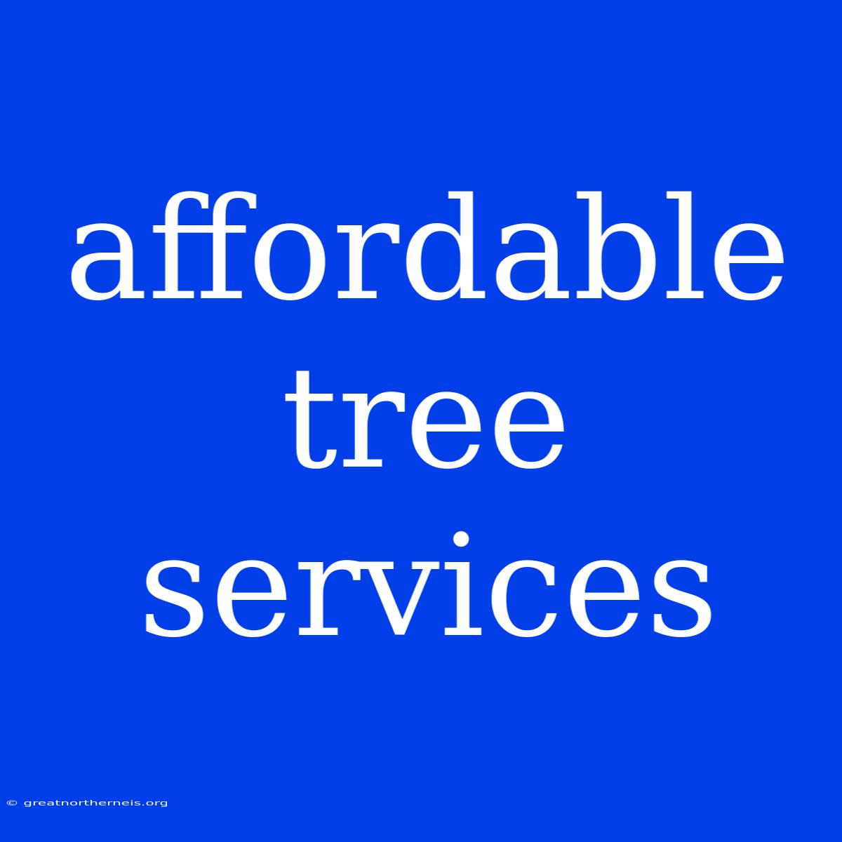 Affordable Tree Services