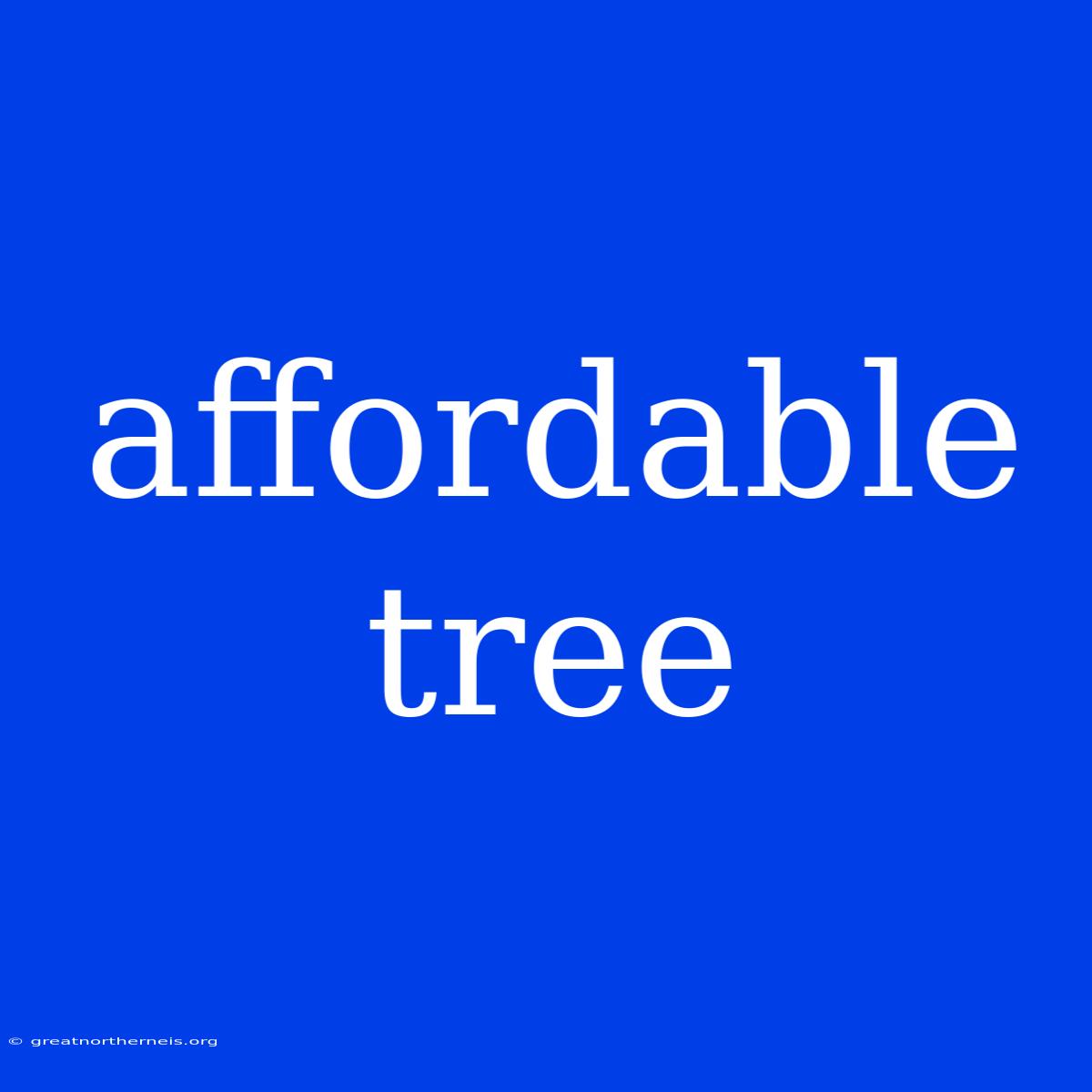 Affordable Tree