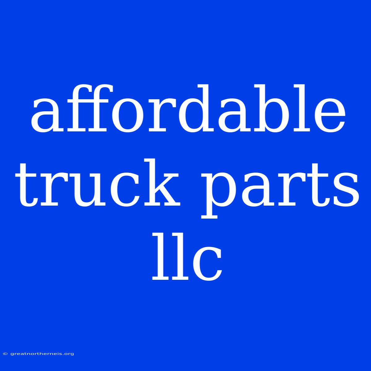 Affordable Truck Parts Llc