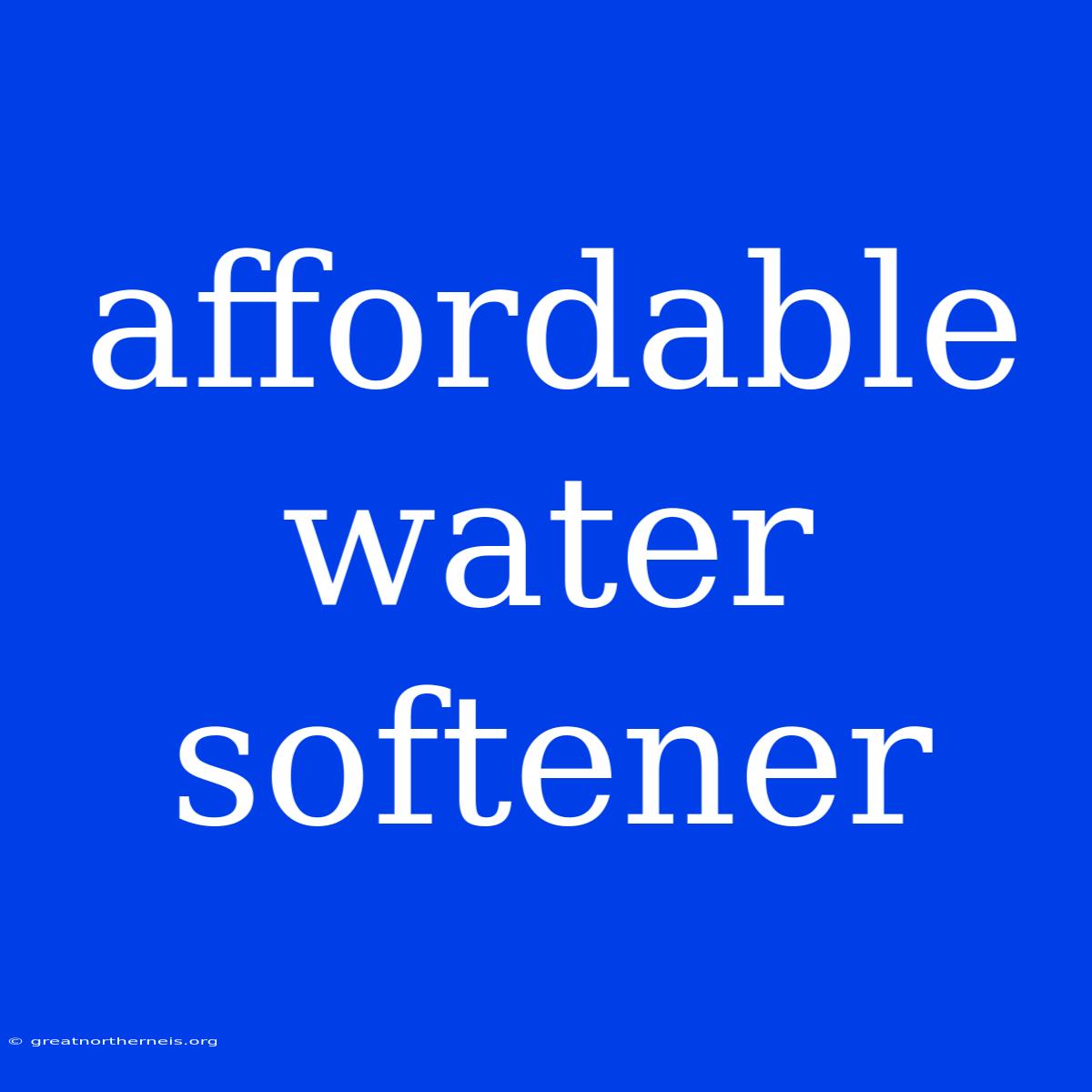 Affordable Water Softener