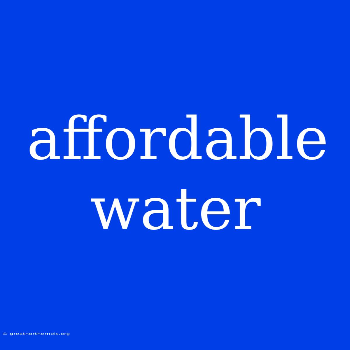 Affordable Water