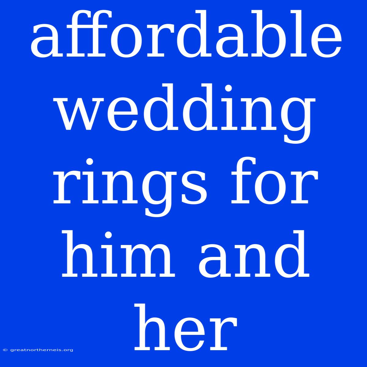 Affordable Wedding Rings For Him And Her