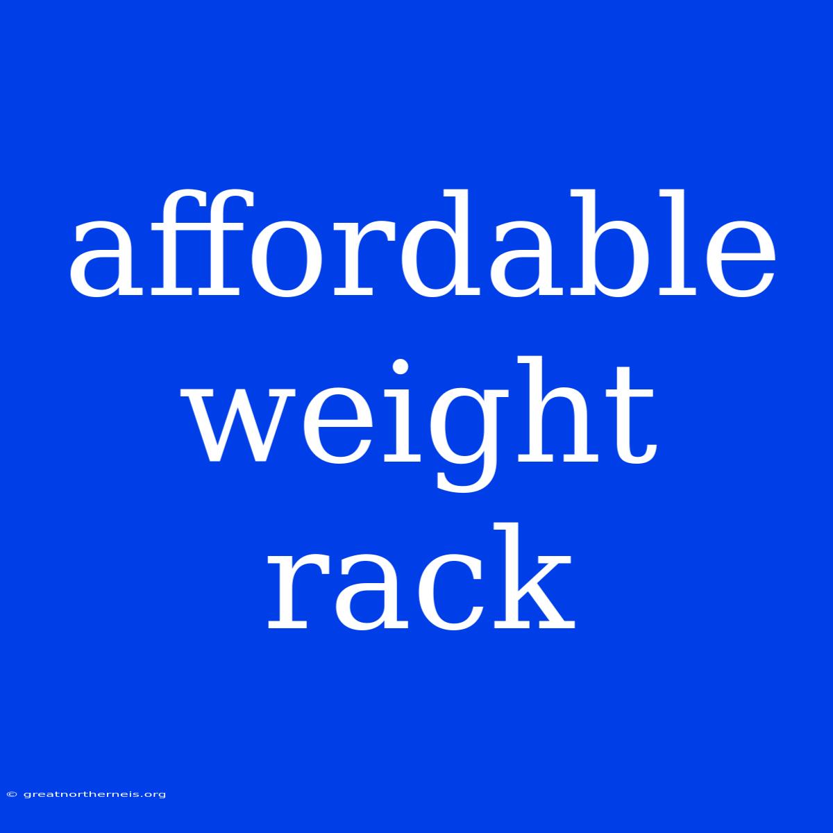 Affordable Weight Rack