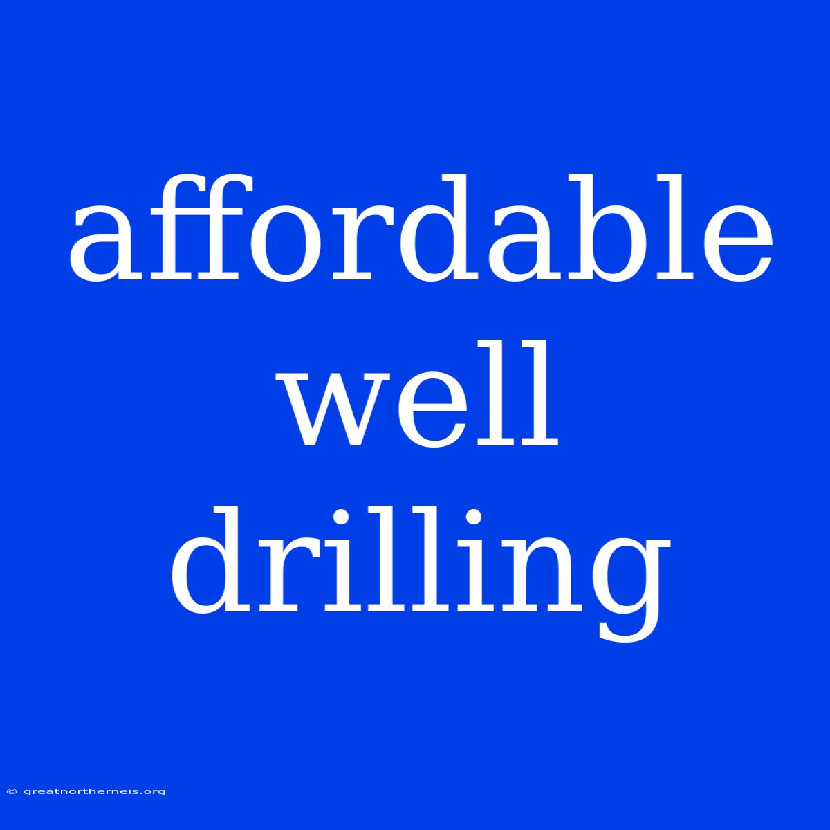 Affordable Well Drilling