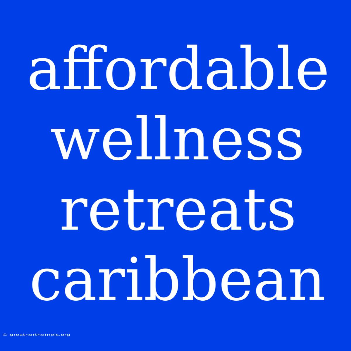 Affordable Wellness Retreats Caribbean