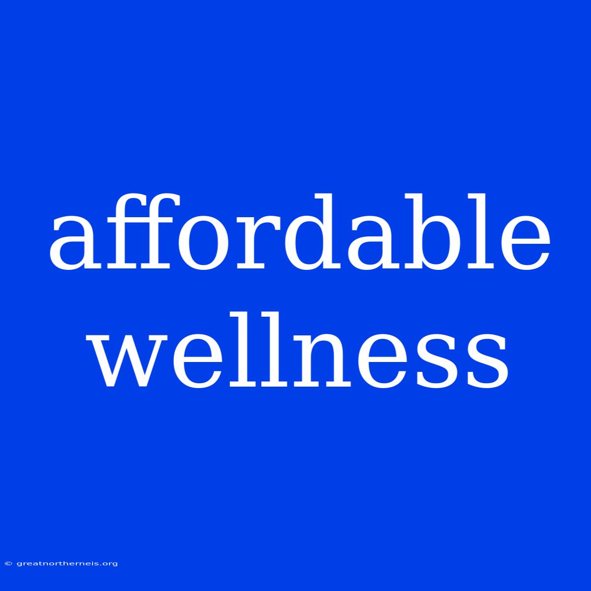 Affordable Wellness