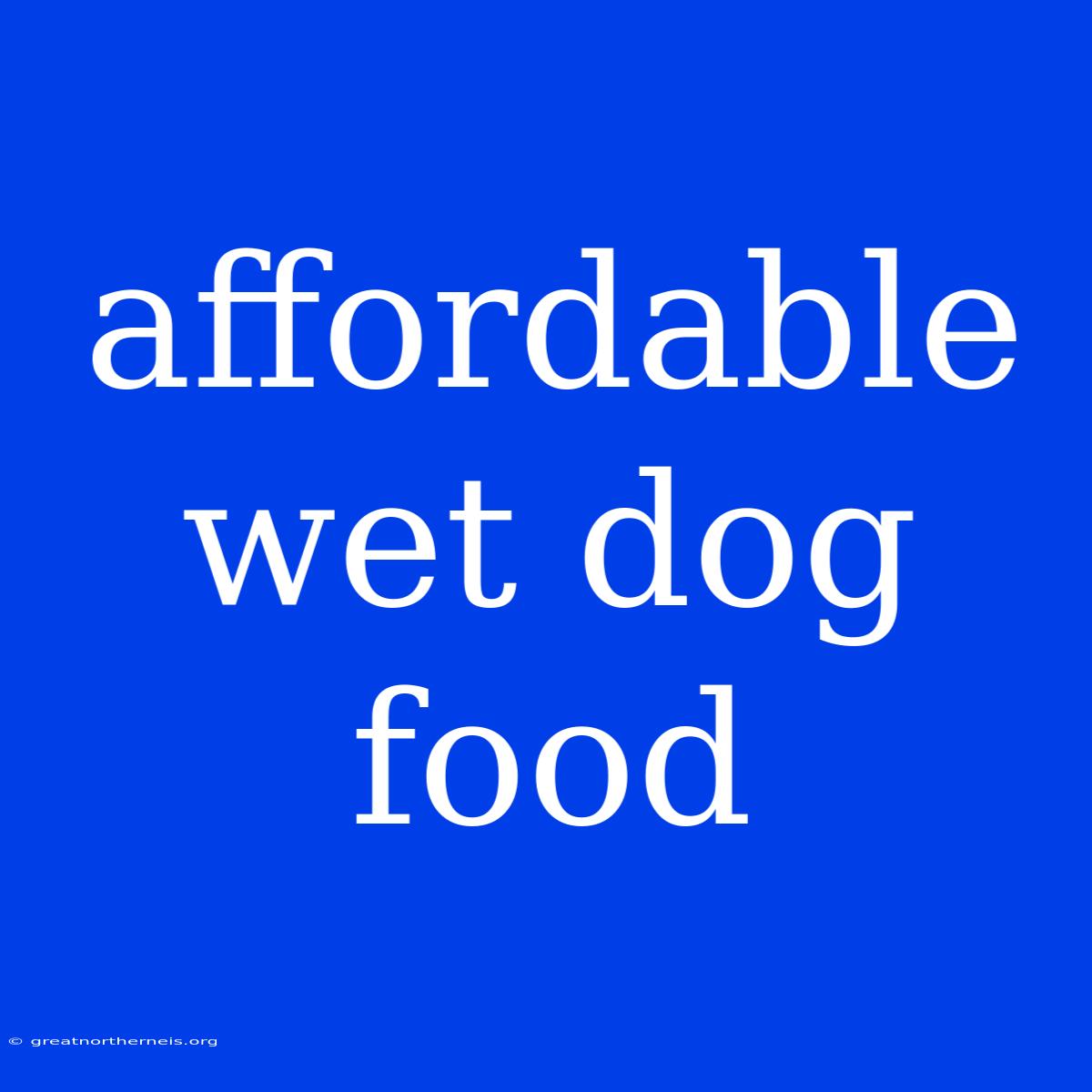 Affordable Wet Dog Food