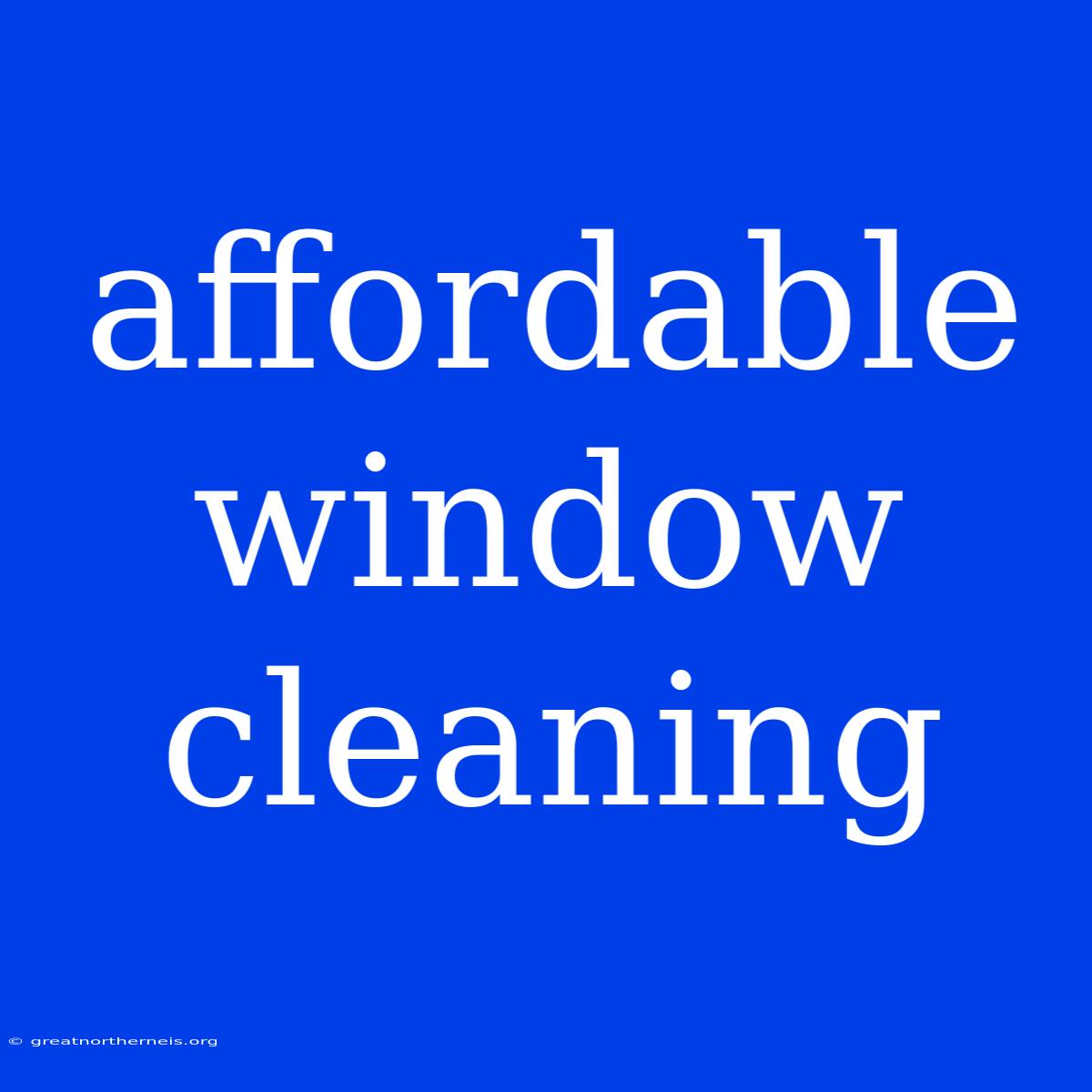 Affordable Window Cleaning