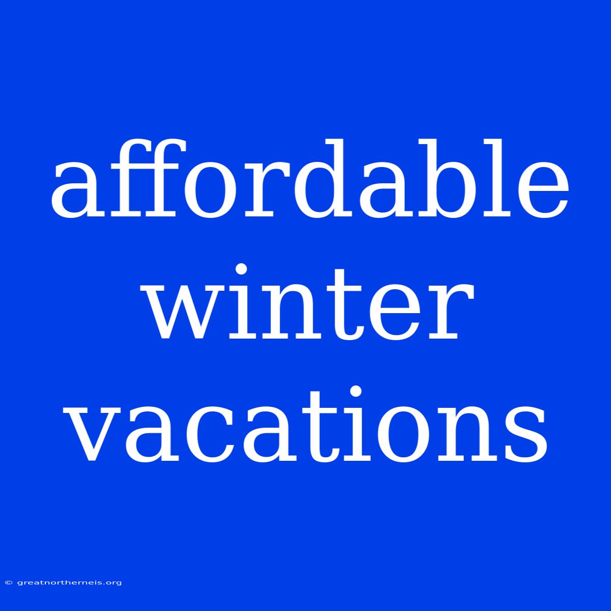 Affordable Winter Vacations