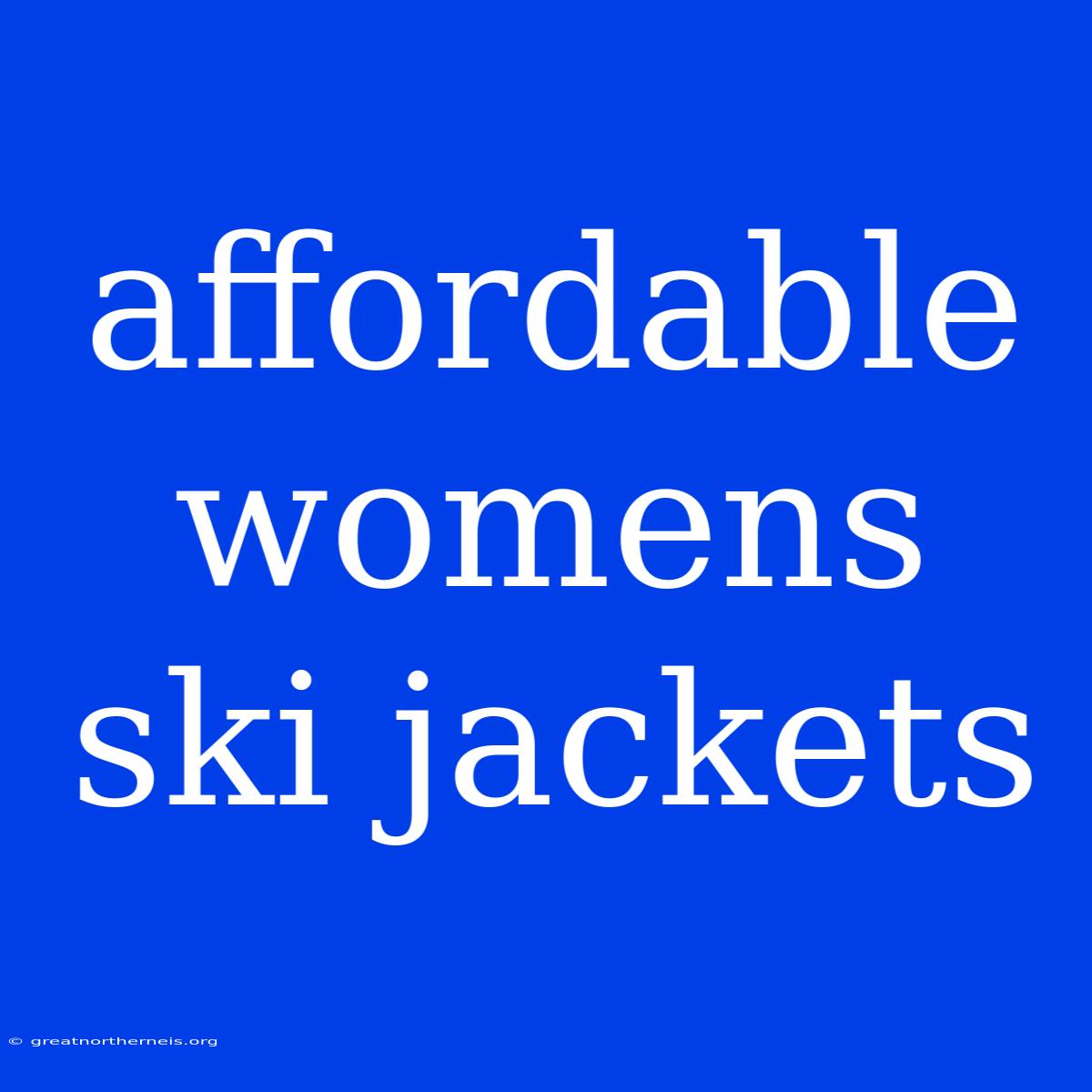 Affordable Womens Ski Jackets