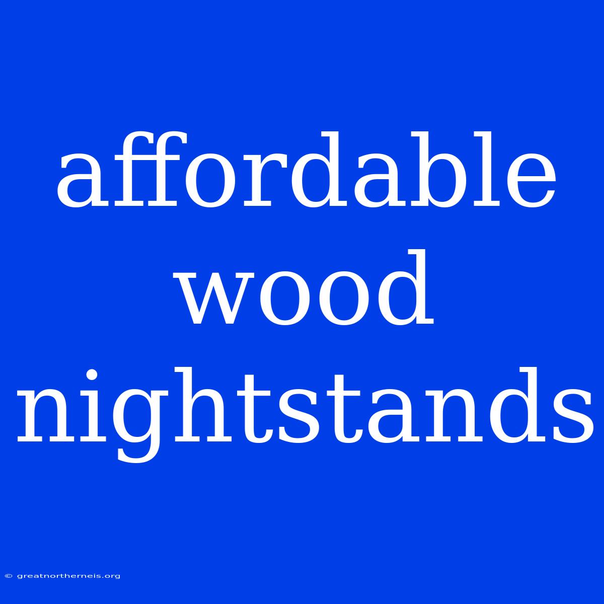 Affordable Wood Nightstands