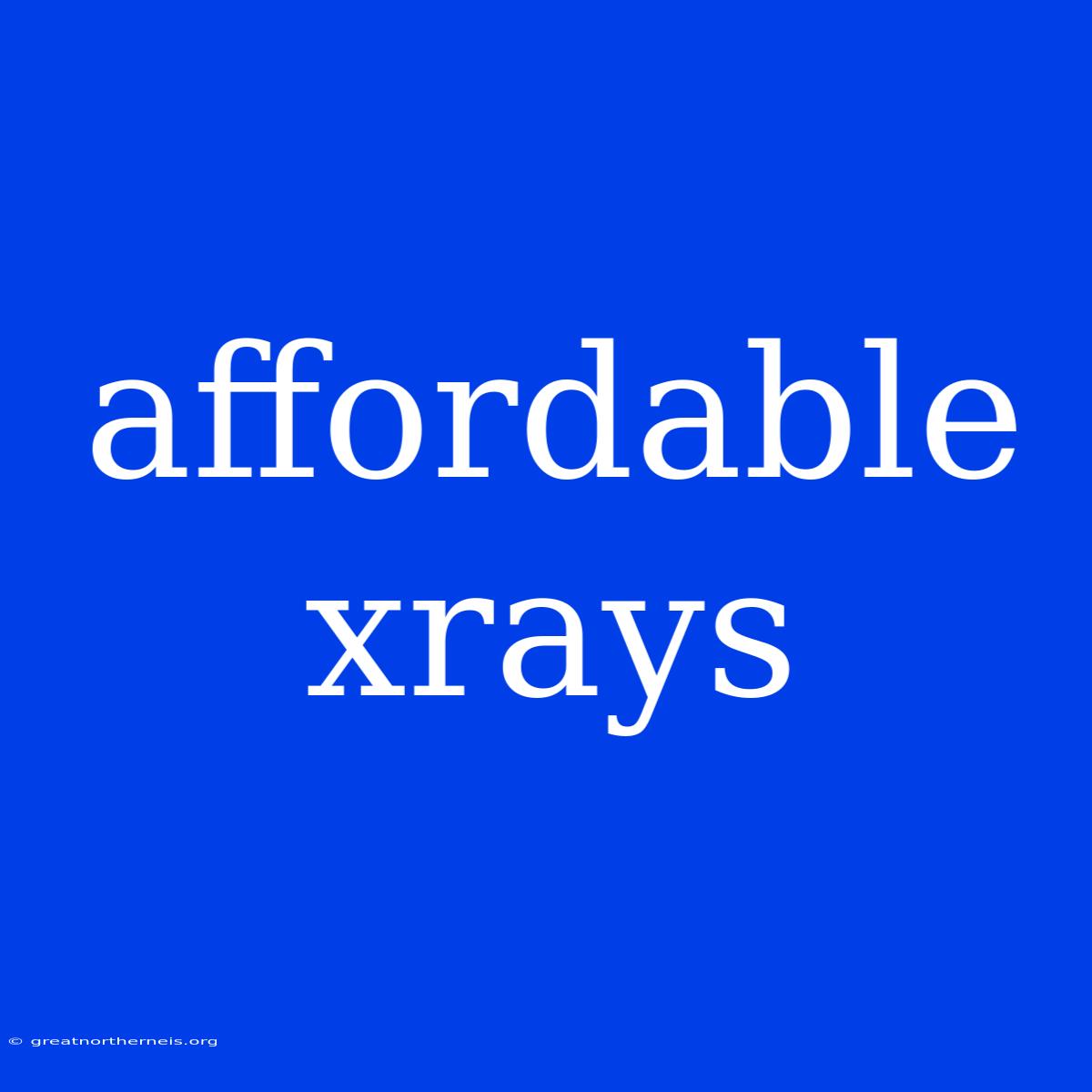 Affordable Xrays