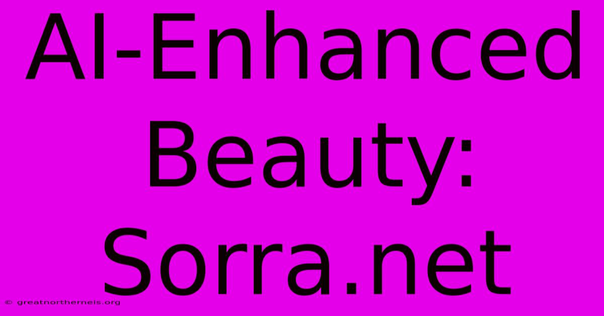 AI-Enhanced Beauty: Sorra.net