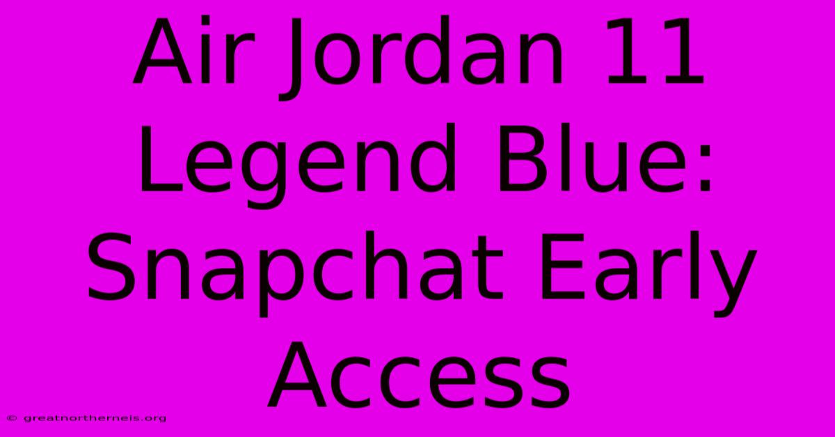 Air Jordan 11 Legend Blue: Snapchat Early Access