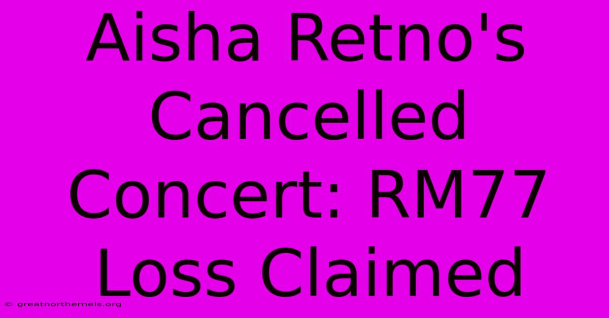 Aisha Retno's Cancelled Concert: RM77 Loss Claimed