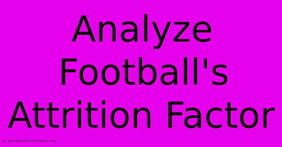 Analyze Football's Attrition Factor