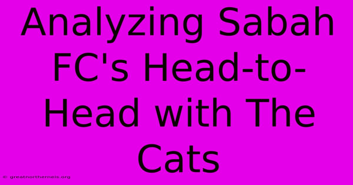 Analyzing Sabah FC's Head-to-Head With The Cats