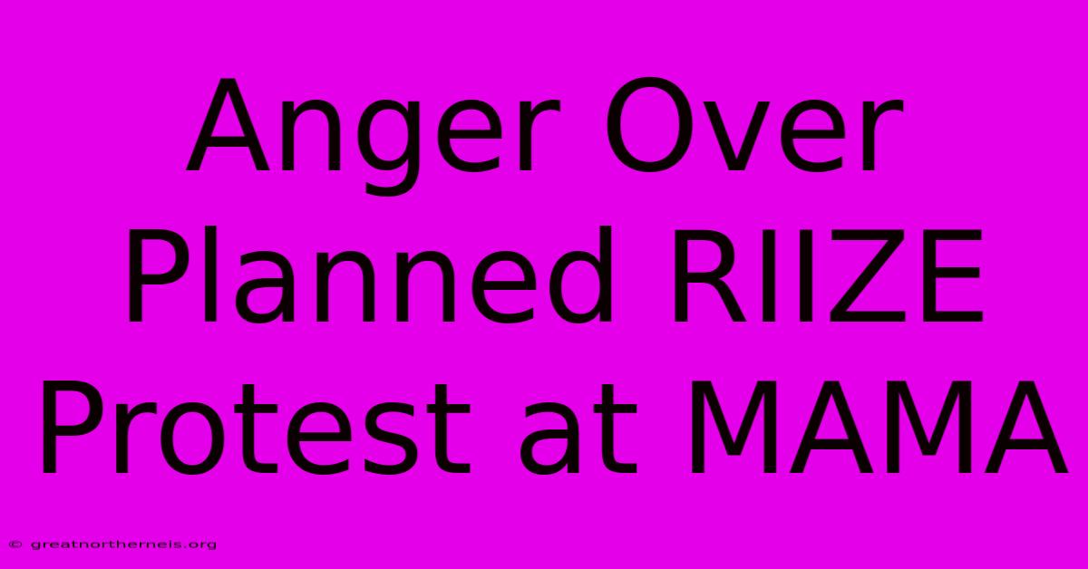 Anger Over Planned RIIZE Protest At MAMA