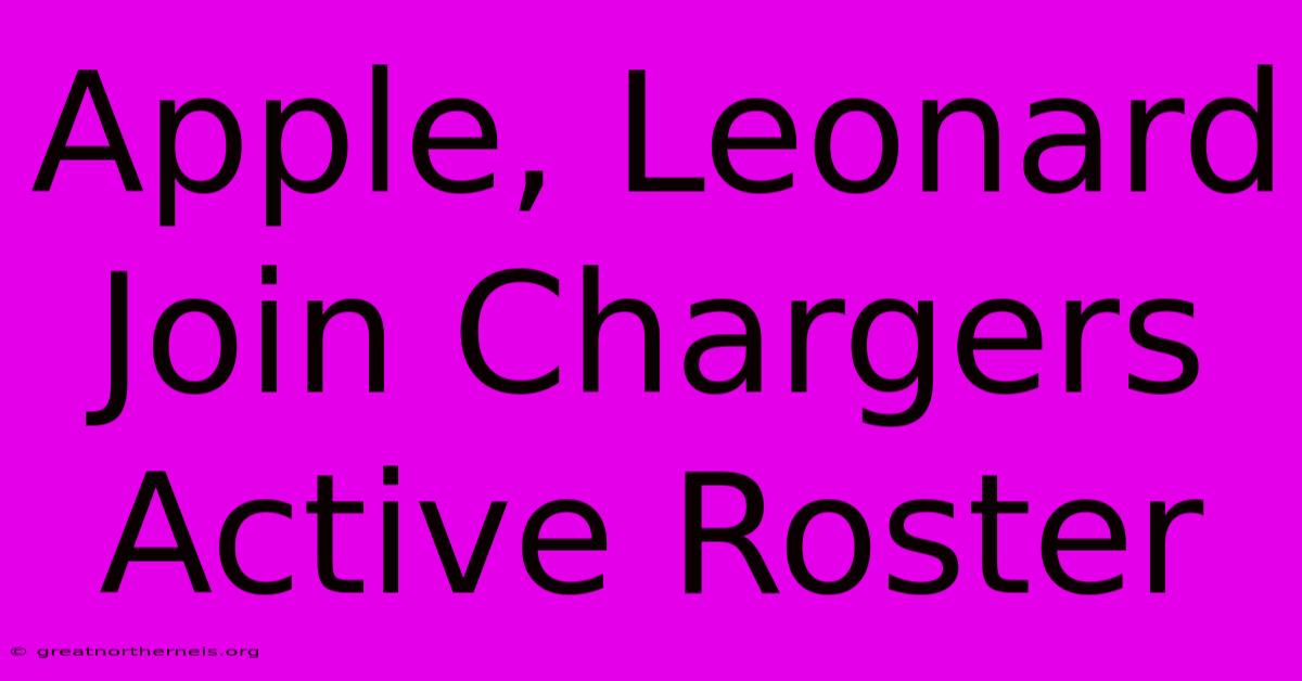 Apple, Leonard Join Chargers Active Roster