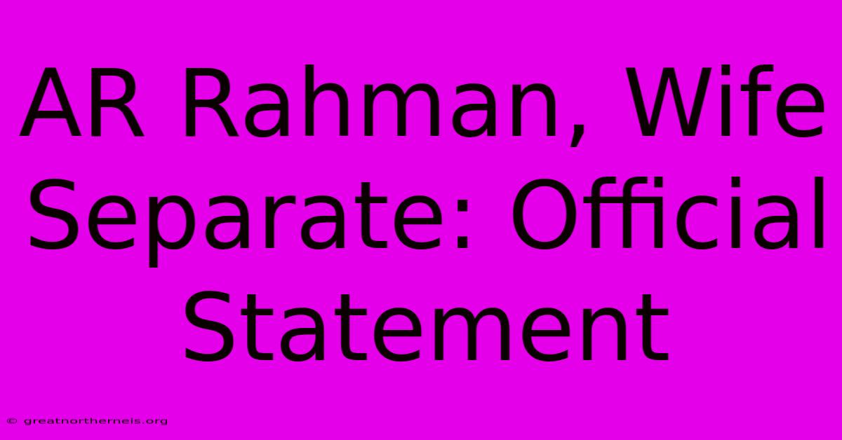 AR Rahman, Wife Separate: Official Statement