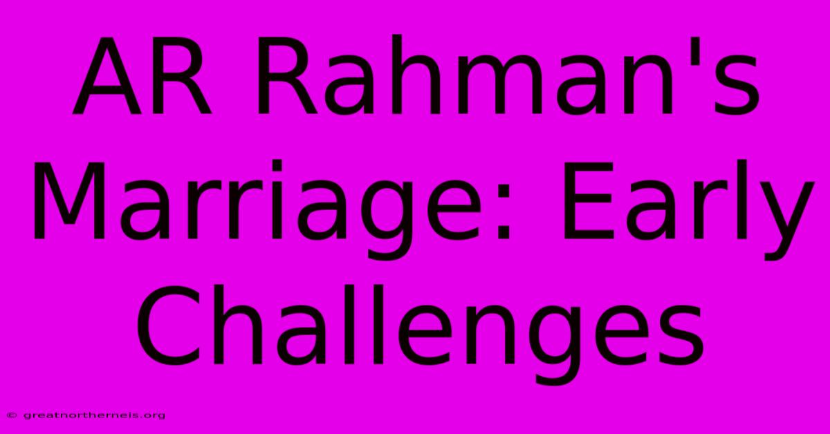 AR Rahman's Marriage: Early Challenges