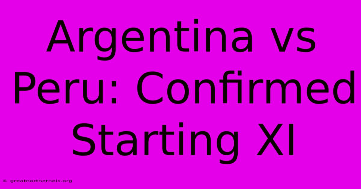 Argentina Vs Peru: Confirmed Starting XI