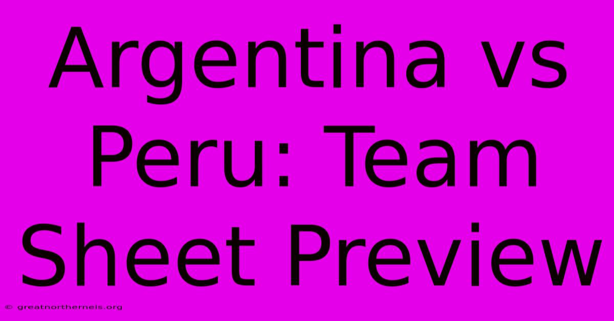 Argentina Vs Peru: Team Sheet Preview