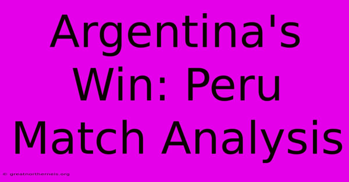 Argentina's Win: Peru Match Analysis