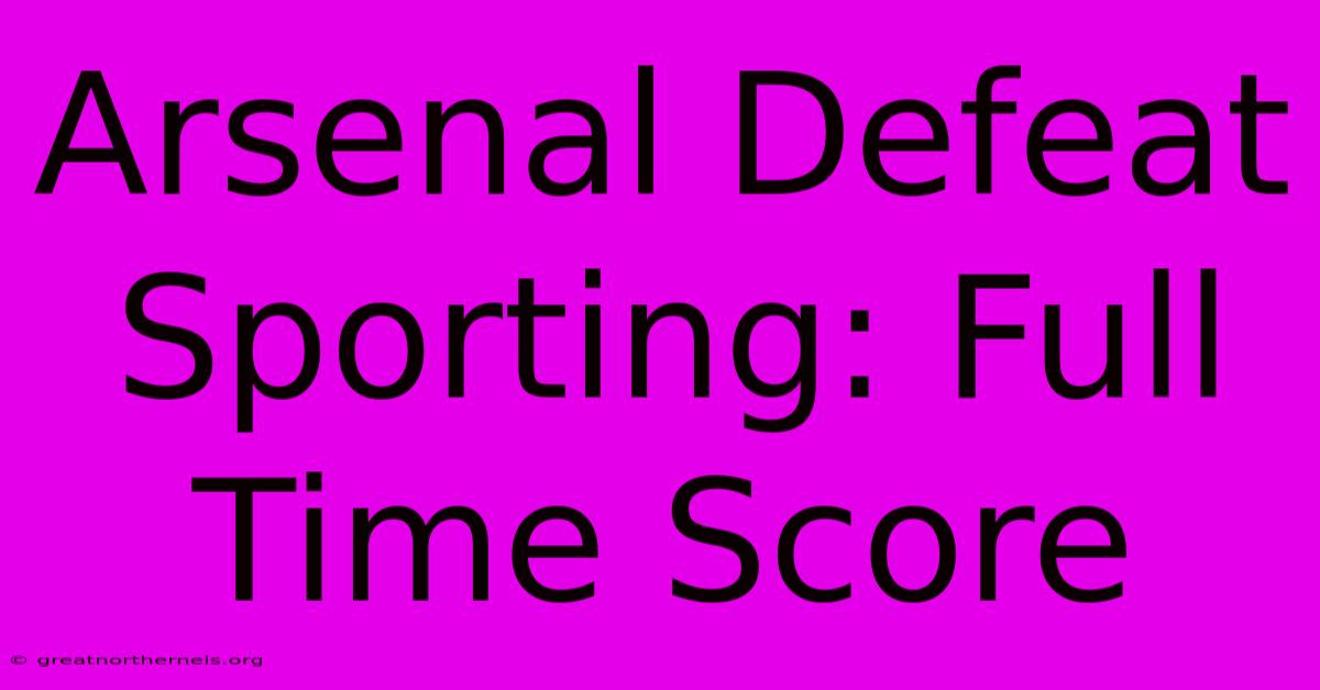 Arsenal Defeat Sporting: Full Time Score