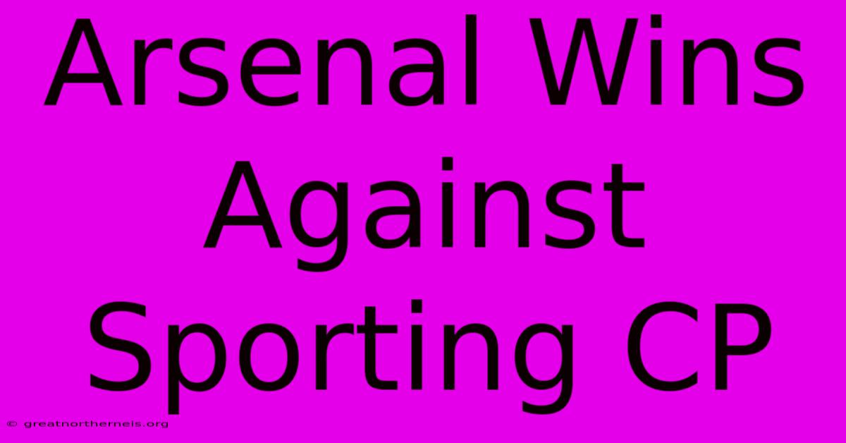 Arsenal Wins Against Sporting CP