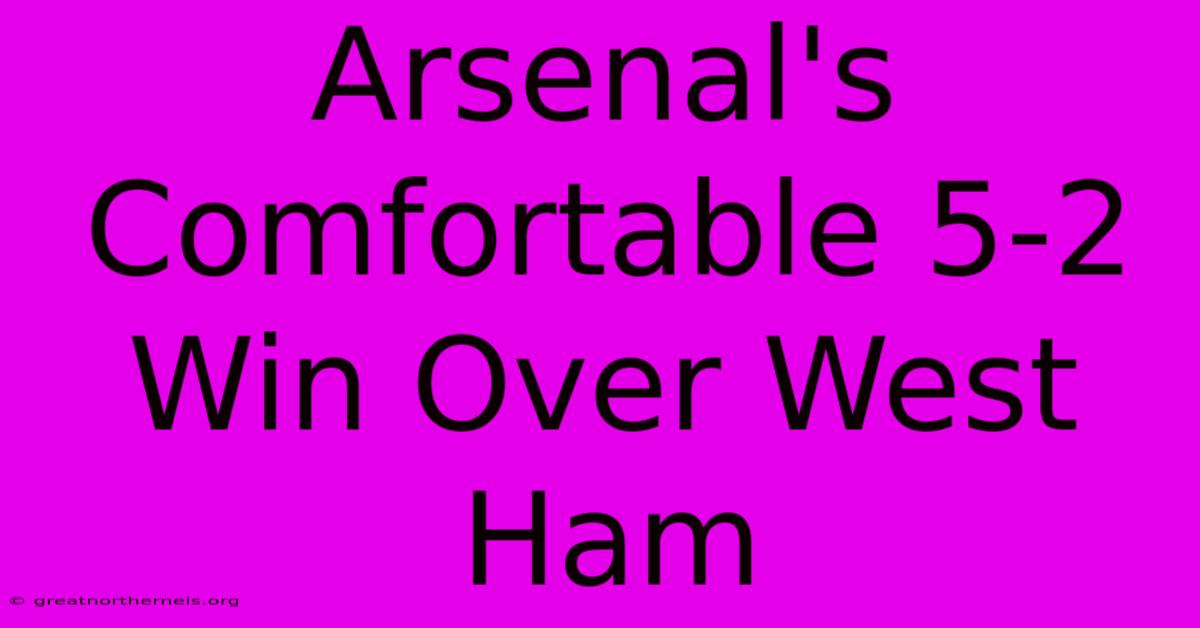 Arsenal's Comfortable 5-2 Win Over West Ham