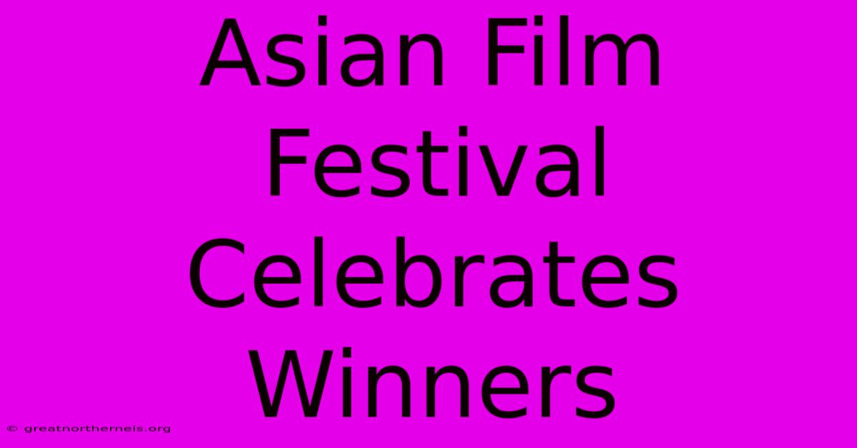 Asian Film Festival Celebrates Winners