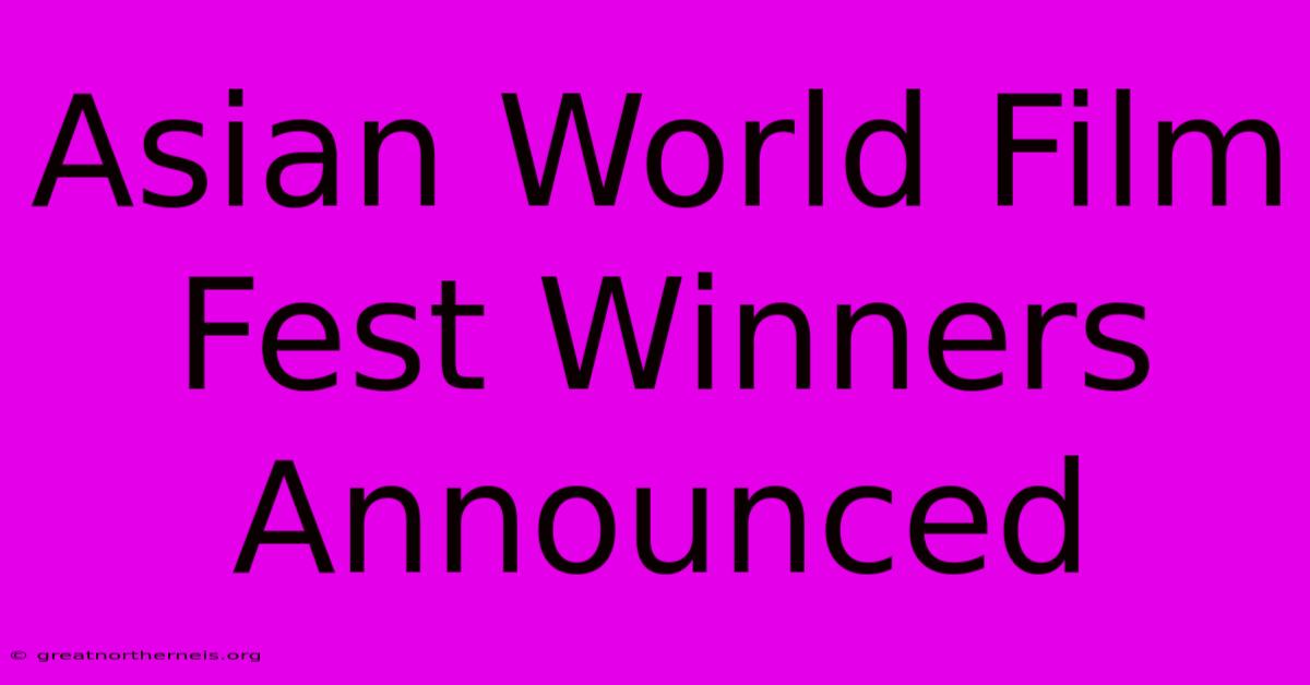 Asian World Film Fest Winners Announced