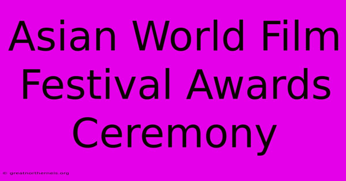 Asian World Film Festival Awards Ceremony