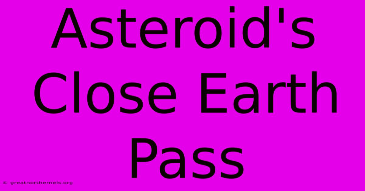 Asteroid's Close Earth Pass