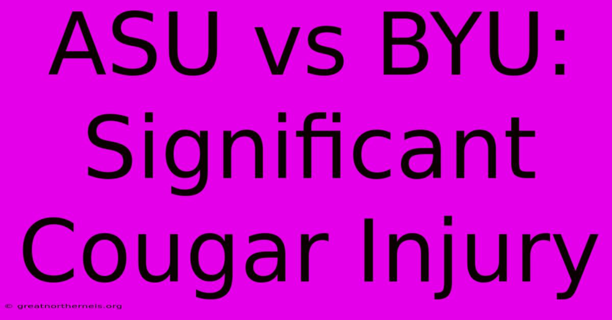 ASU Vs BYU: Significant Cougar Injury