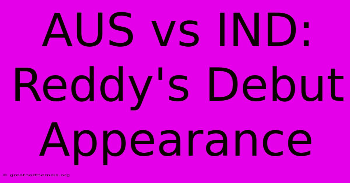 AUS Vs IND: Reddy's Debut Appearance