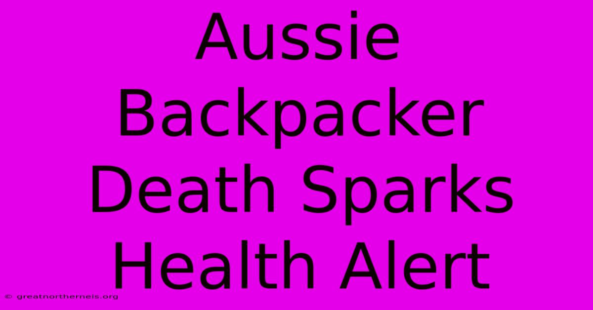 Aussie Backpacker Death Sparks Health Alert