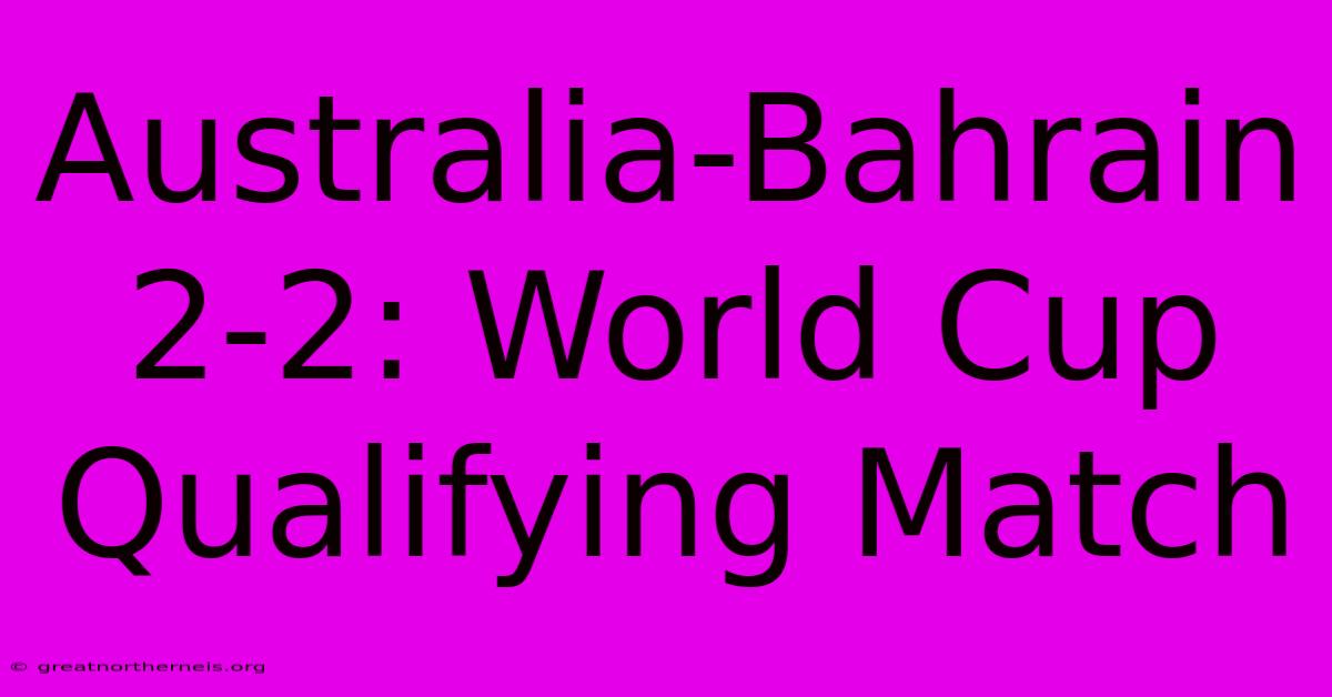 Australia-Bahrain 2-2: World Cup Qualifying Match