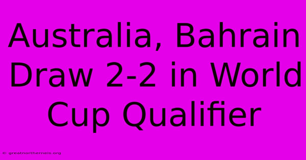 Australia, Bahrain Draw 2-2 In World Cup Qualifier