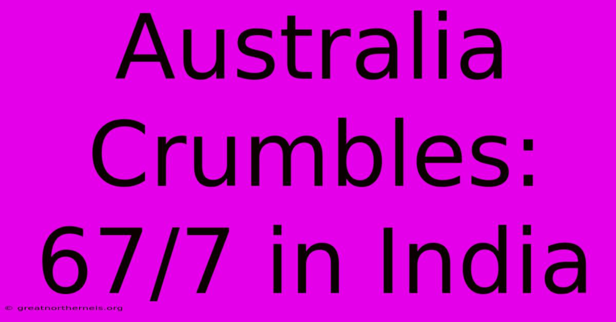 Australia Crumbles: 67/7 In India