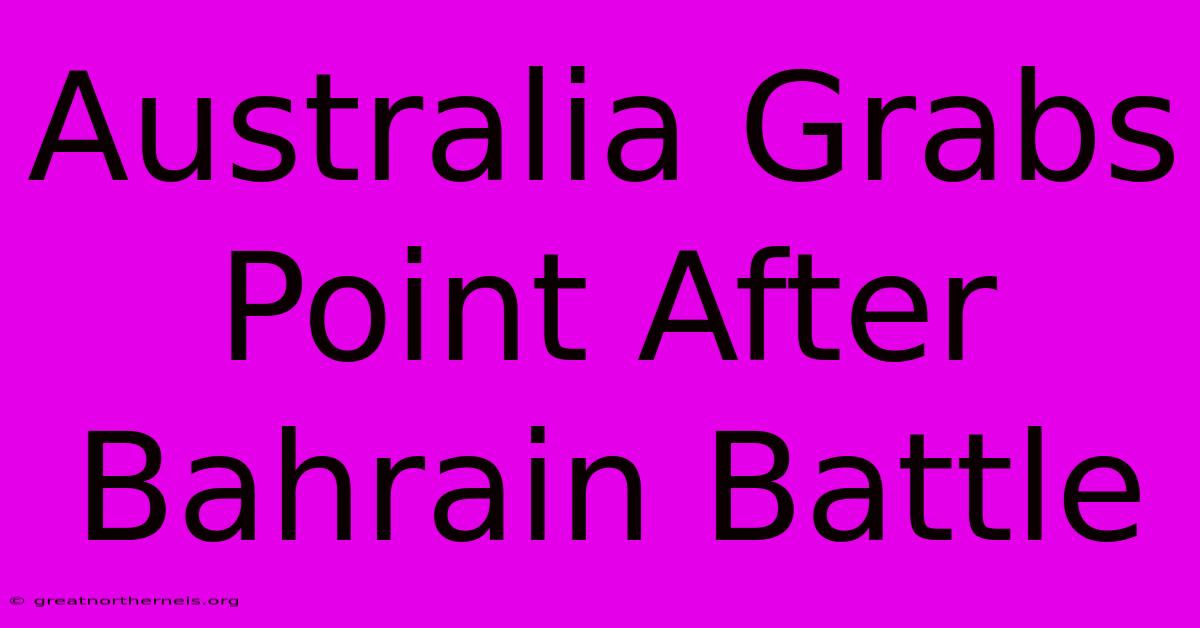 Australia Grabs Point After Bahrain Battle