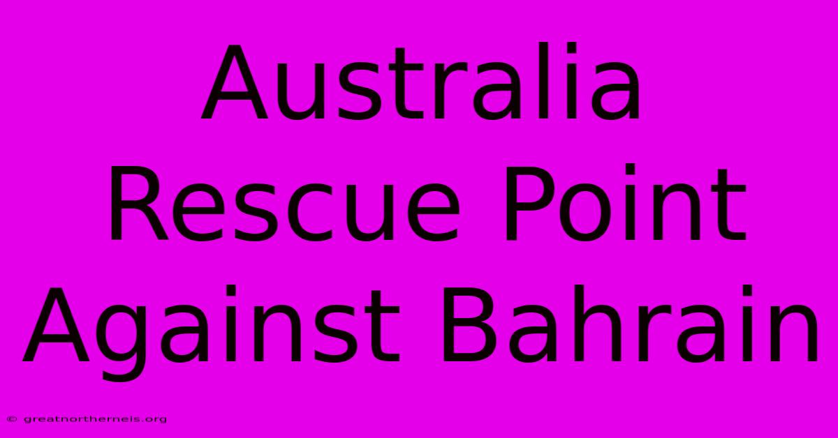 Australia Rescue Point Against Bahrain