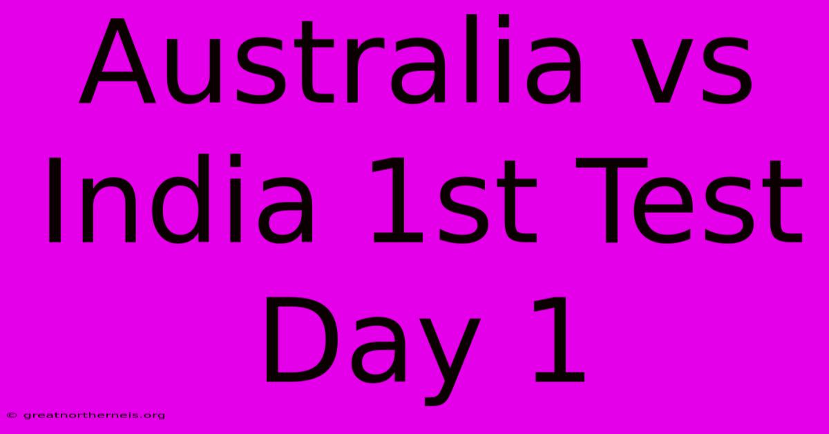 Australia Vs India 1st Test Day 1