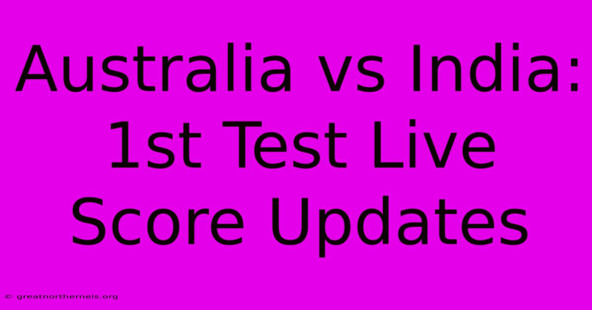 Australia Vs India: 1st Test Live Score Updates