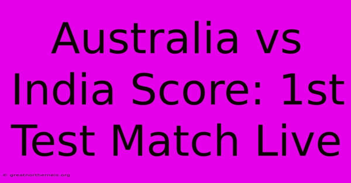 Australia Vs India Score: 1st Test Match Live