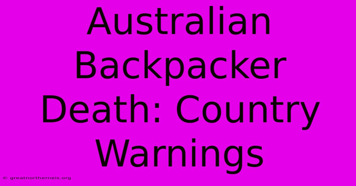 Australian Backpacker Death: Country Warnings