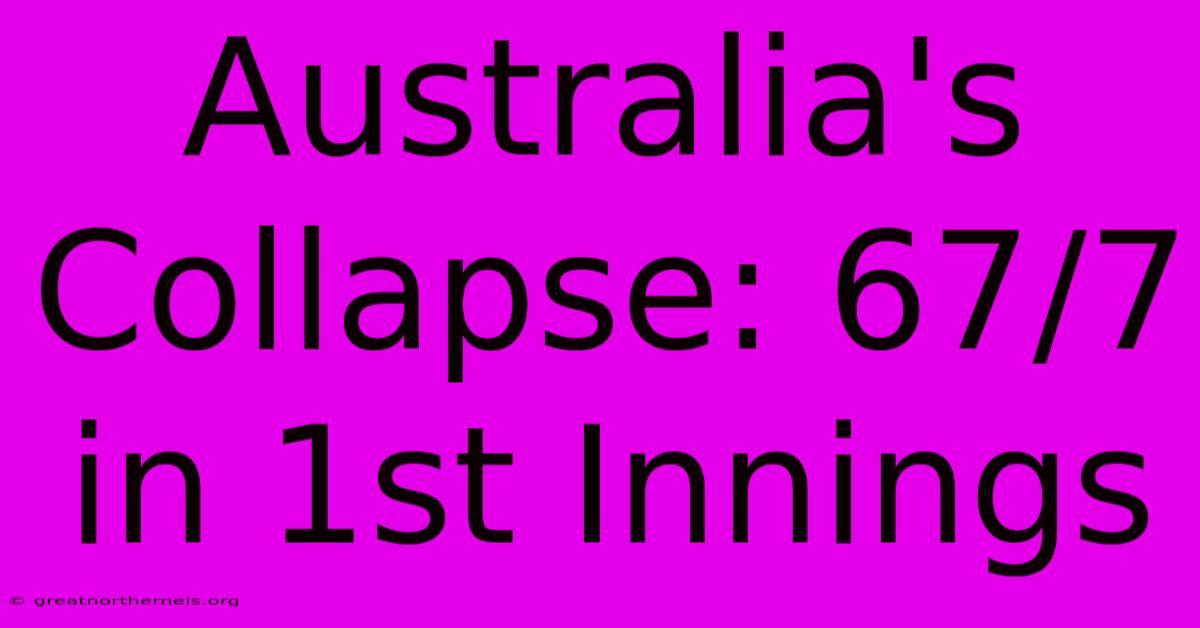 Australia's Collapse: 67/7 In 1st Innings