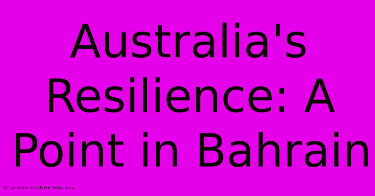 Australia's Resilience: A Point In Bahrain